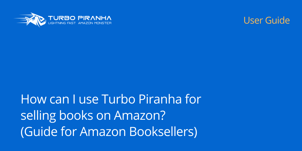 How can I use Turbo Piranha for selling books on Amazon? (Guide for Amazon Booksellers)